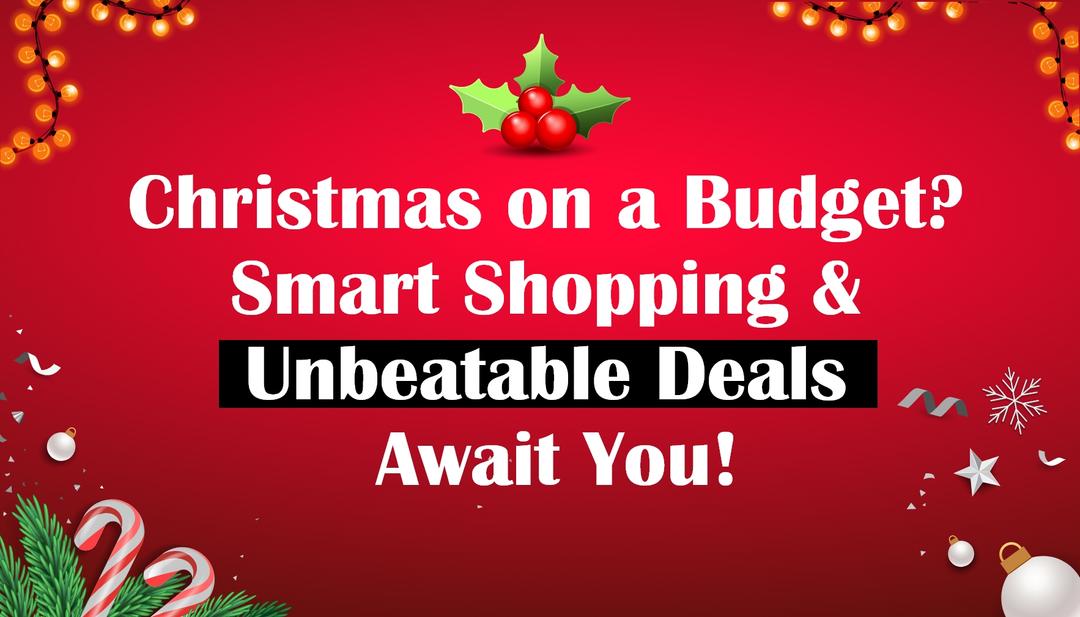  Christmas on a Budget? Smart Shopping & Unbeatable Deals Await You!