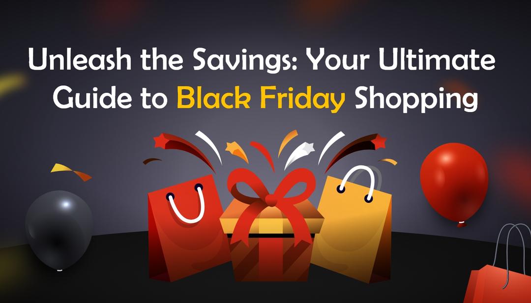 Unleash the Savings: Your Ultimate Guide to Black Friday Shopping