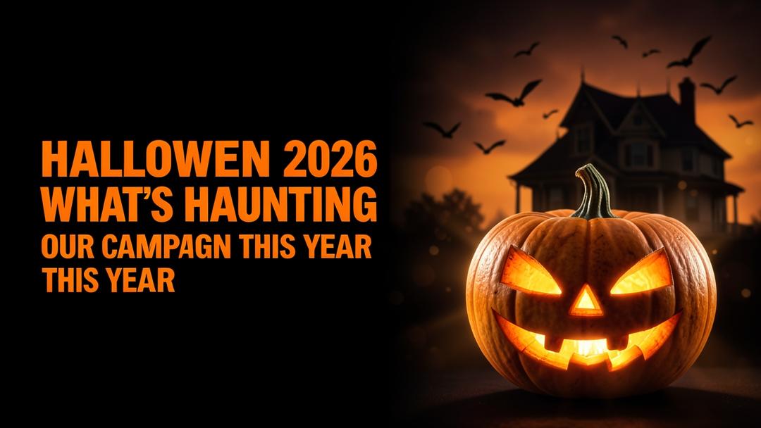 Halloween 2026: What's Haunting Our Campaign This Year