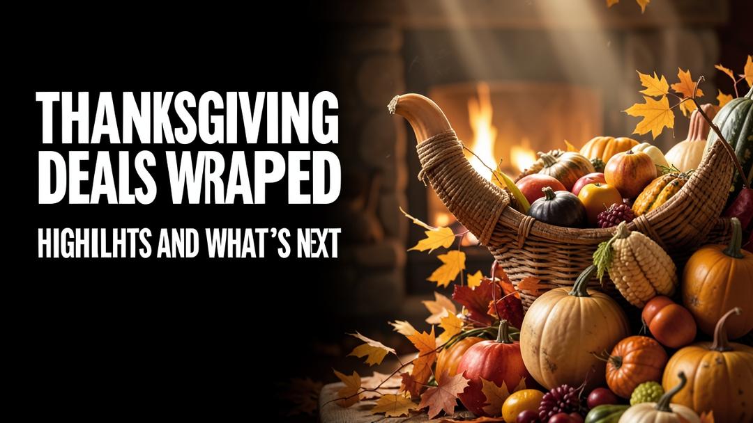 Thanksgiving Deals Wrapped: Highlights and What's Next