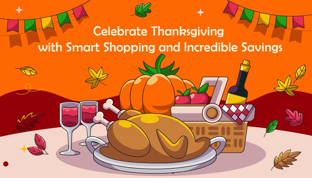 Celebrate Thanksgiving with Smart Shopping and Incredible Savings Celebrate Thanksgiving with Smart Shopping and Incredible Savings