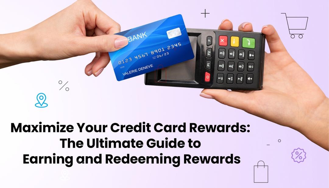 Maximize Your Credit Card Rewards: The Ultimate Guide to Earning and Redeeming Rewards Maximize Your Credit Card Rewards: The Ultimate Guide to Earning and Redeeming Rewards