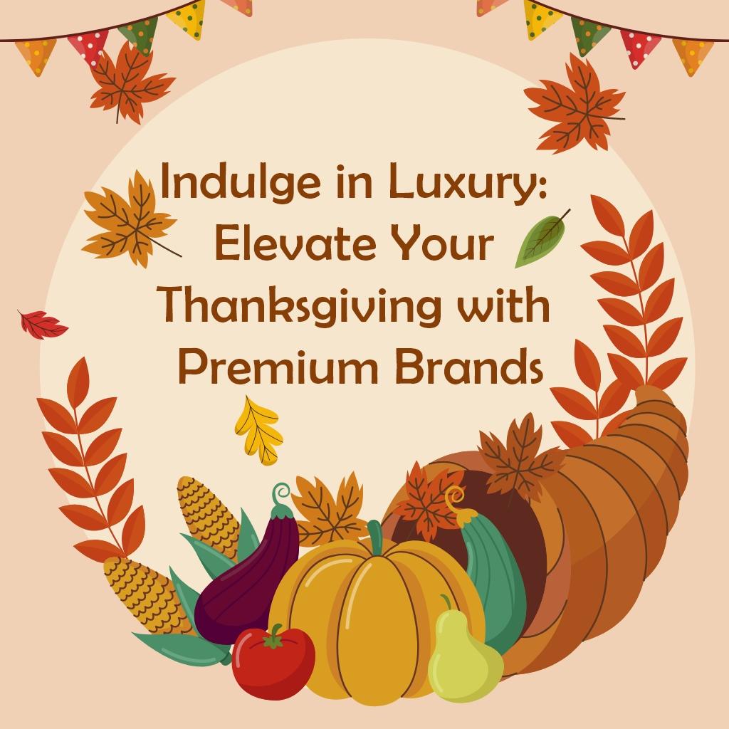Indulge in Luxury: Elevate Your Thanksgiving with Premium Brands
Thumbnail