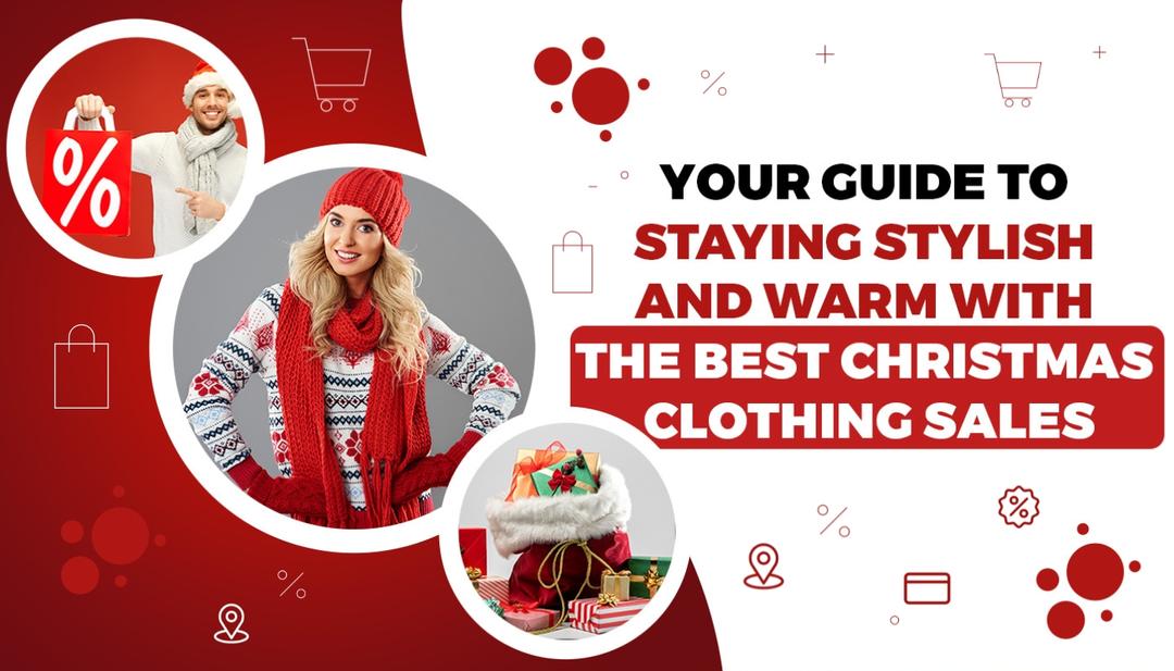 Your Guide to Staying Stylish and Warm with the Best Christmas Clothing Sales Your Guide to Staying Stylish and Warm with the Best Christmas Clothing Sales